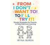 From “I Don’t Want To!” to “I’ll Try It!”: Simple Tips to Help School Kids Love Learning