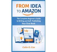 From Idea To Amazon KDP: A Complete Beginners Guide to Self Publishing your Book on Amazon KDP