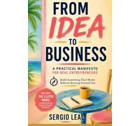 FROM IDEA TO BUSINESS: A Practical Manifesto for Real Entrepreneurs