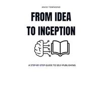 From Idea to Inception: A Step-by-Step Guide to Self-Publishing