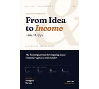 From Idea to Income with AI Apps: BUILD WITH AI. OWN THE OUTCOME. (Afia Labs Field Guide)