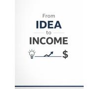 From Idea to Income: Write, Plan, and Build Your Next Income Stream