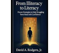 From Illiteracy to Literacy: A Step-by-Step Instruction Manual for Teachers and Tutors: A Practical Guide for Teaching Struggling Teens to Read ... Arts Textbooks for School and Homeschool)