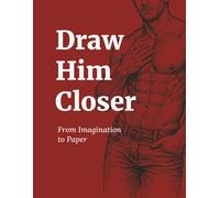 From Imagination to Paper: Artistic Adult Coloring & Creative LGBTQ+ Sketchbook for Men to Explore Desire, Imagination, and Male Beauty • 8.5 x 11 ... Creation and Relaxation (Draw Him Closer)