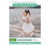 From Immobility to Walking: The Doman Method Plan to Teach a Special Needs Child to Walk and Run