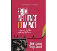 FROM INFLUENCE TO IMPACT: Living a Life That Makes a Difference