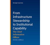 From Infrastructure Stewardship to Institutional Capability: The Chief Information Officer (Warrington Case Series)
