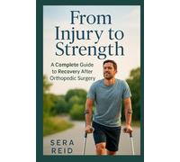 FROM INJURY TO STRENGTH: A COMPLETE GUIDE TO RECOVERY AFTER ORTHOPEDIC SURGERY