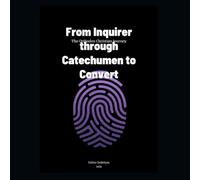 From Inquirer through Catechumen to Convert. The Orthodox Christian Journey.: Becoming Orthodox: a step by step spiritual guide.