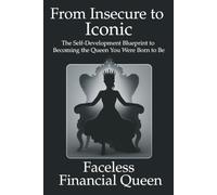 From Insecure to Iconic: The Self-Development Blueprint to Becoming the Queen You Were Meant to Be: 1 (Queendom)