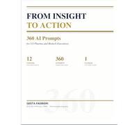 FROM INSIGHT TO ACTION - 360 AI Prompts for US Pharma and Biotech Executives (360 AI Prompts - A McKinsey Consultant's Playbook)