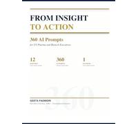 FROM INSIGHT TO ACTION - 360 AI Prompts for US Pharma and Biotech Executives: The only book on Amazon that currently offers copy-ready AI prompts ... Prompts - A McKinsey Consultant's Playbook)