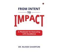 From Intent to Impact: A Playbook for Executing with Excellence