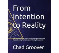 From Intention to Reality: A Structured 42-Day Manifestation Journal with Morning Rituals, Evening Reflections, and Weekly Checkpoints