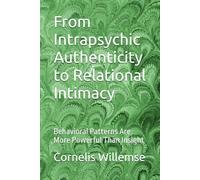 From Intrapsychic Authenticity to Relational Intimacy: Behavioral Patterns Are More Powerful Than Insight