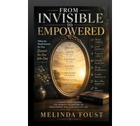 From Invisible to Empowered: A journey from seeking the world's validation to discovering who God says you are
