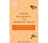 From Invisible to Irresistible: How to Launch a Profitable Etsy Shop That Stands Out