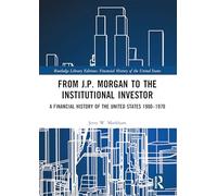 From J.P. Morgan to the Institutional Investor: A Financial History of the United States 1900-1970