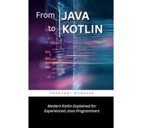 From Java to Kotlin: Modern Kotlin Explained for Experienced Java Programmers