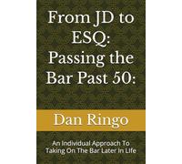 From JD to ESQ: Passing the Bar Past 50:: An Individual Approach To Taking On The Bar Later In LIfe