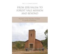 From Jerusalem to Forest Vale Mission and Beyond: The Story of the Churches of Christ A Cappella in Zimbabwe
