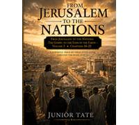 From Jerusalem to the Nations: The Gospel to the ends of the Earth- Volume 3 Chapters 16-22
