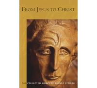 From Jesus to Christ: (Cw 131) (The Collected Works of Rudolf Steiner)