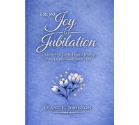 From Joy to Jubilation: A Journey of Faith, Hope, Healing from Depression and PTSD