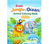 From Jungle to Ocean: Animal Coloring Book: Animal Coloring Book for kids Ages 4-6