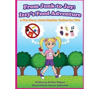 From Junk to Joy: Izzy’s Food Adventure: A Fun Story About Healthy Choices for Kids