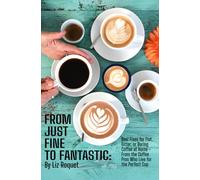 From Just Fine to Fantastic: Real Fixes for Flat, Bitter, or Boring Coffee at Home - From the Coffee Pros Who Live for the Perfect Cup