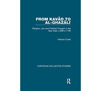 From Kavad to al-Ghazali: Religion, Law and Political Thought in the Near East, c.600-c.1100 (Variorum Collected Studies)