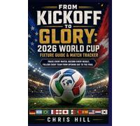 From Kickoff to Glory: 2026 World Cup Tournament Fixture Guide & Match Tracker: Track Every Match, Record Every Result, Follow Every Team from Opening Day to the Final