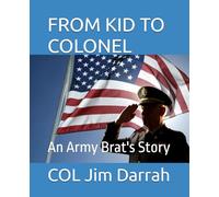 FROM KID TO COLONEL: An Army Brat's Story
