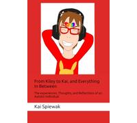 From Kiley to Kai, and Everything In Between: The experiences, Thoughts, and Reflections of an Autistic Individual