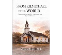 FROM KILMICHAEL TO THE WORLD: Pentecostal Fire, COGIC Traditions, and Sacred Witness