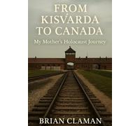 From Kisvárda to Canada: My Mother’s Holocaust Journey