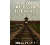From Kisvárda to Canada: My Mothers Holocaust Journey