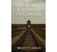 From Kisvárda to Canada: My Mothers Holocaust Journey