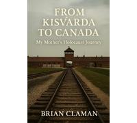 From Kisvárda to Canada: My Mothers Holocaust Journey
