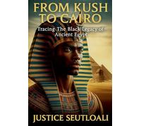 From Kush to Cairo: Tracing The Black Legacy of Ancient Egypt