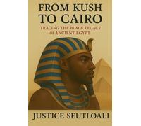 From Kush to Cairo: Tracing The Black Legacy of Ancient Egypt
