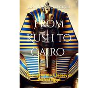 From Kush to Cairo: Tracing the Black Legacy of Ancient Egypt