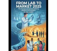 FROM LAB TO MARKET 2: THE PROCESS OF COMMERCIALIZING MEDICAL TECHNOLOGIES