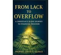 From Lack to Overflow: A Christian’s 30-Day Journey to Financial Freedom (Kingdom Wealth & Financial Breakthrough: Prayers, Declarations, and Divine Provision)