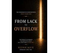 FROM LACK to OVERFLOW: THE EXPANSION OF CONSCIOUSNESS THAT TAKES YOU