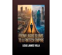 From Lagos Slums to a Fintech Empire: The Untold Journey of a Nigerian Immigrant Who Beat the Odds to Build a Legacy and Empower Thousands in America (From Janitor to Visionary)