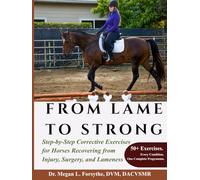 From Lame to Strong: Step-by-Step Corrective Exercises for Horses Recovering from Injury, Surgery, and Lameness