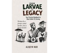 FROM LARVAE TO LEGACY: Your Practical Handbook for Black Soldier Fly Farming