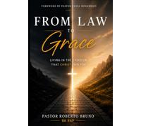 FROM LAW TO GRACE: Living in the Freedom Christ Purchased